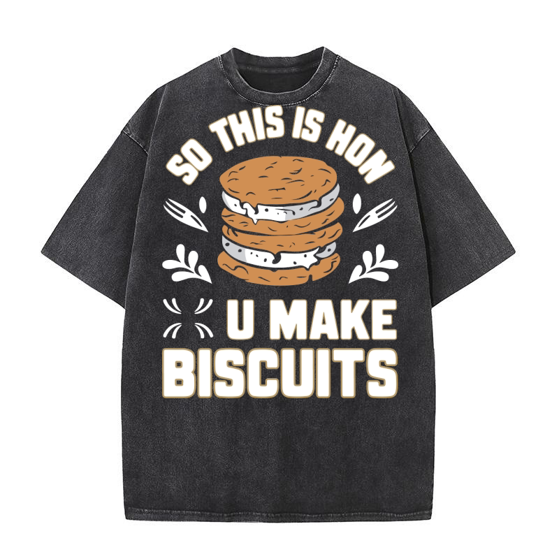 So This is How U Make Biscuits Washed T-Shirt