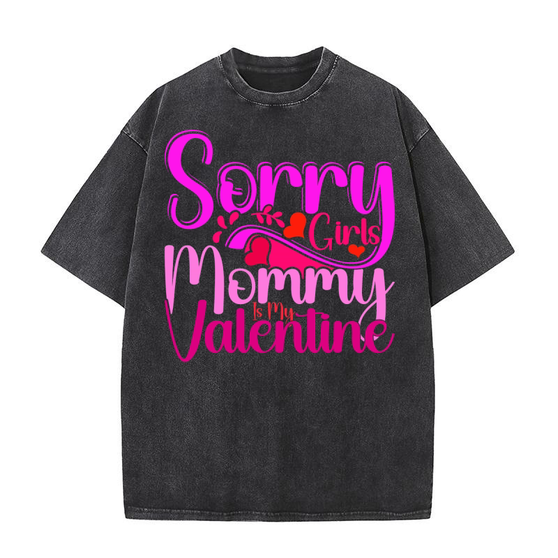 Sorry Girls Mommy Is My Valentine 3 Washed T-Shirt