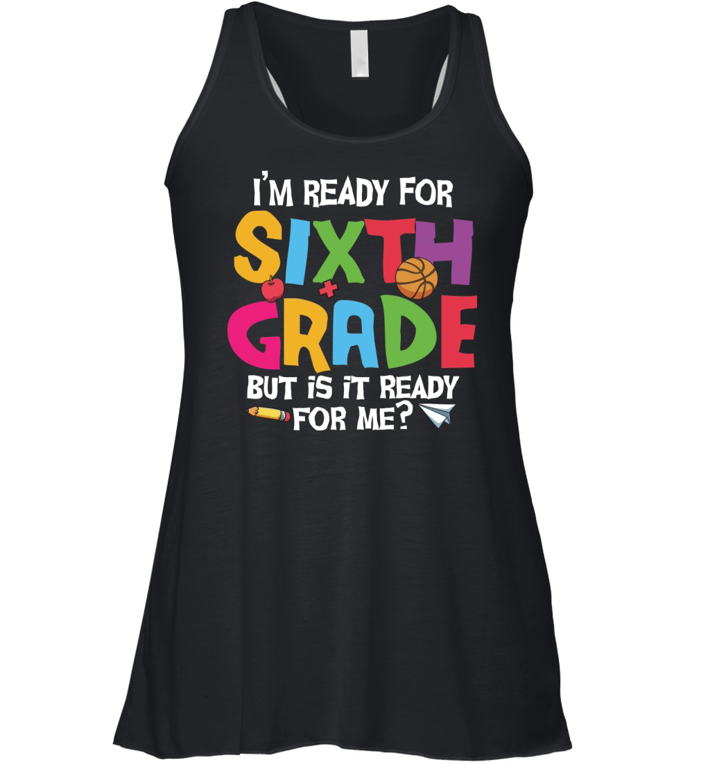 back to school   Im ready for sixth grade but is it ready for me 3 Women's Flowy Tank Top