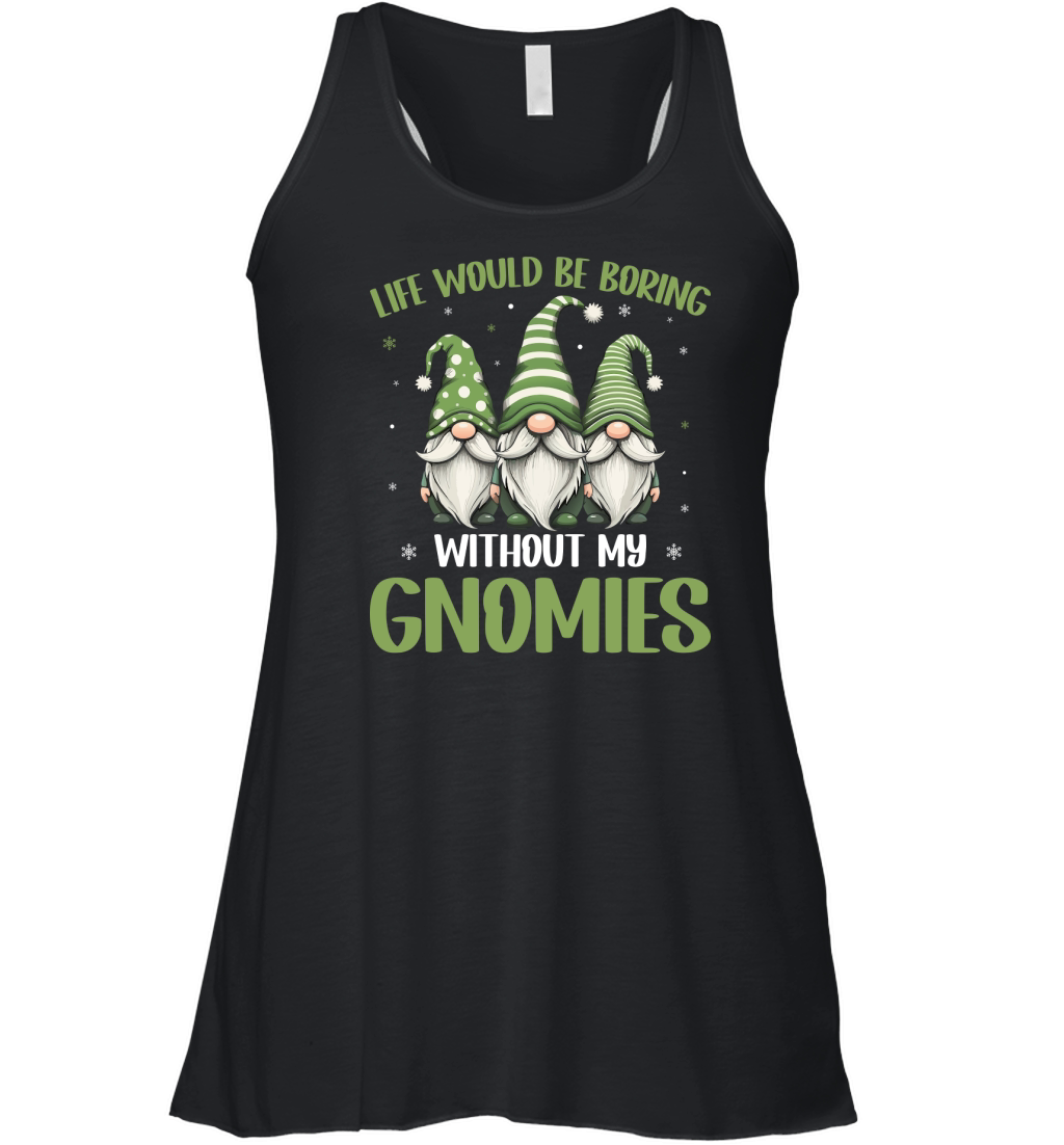 Life would be boring without my Gnomies 4 Women's Flowy Tank Top