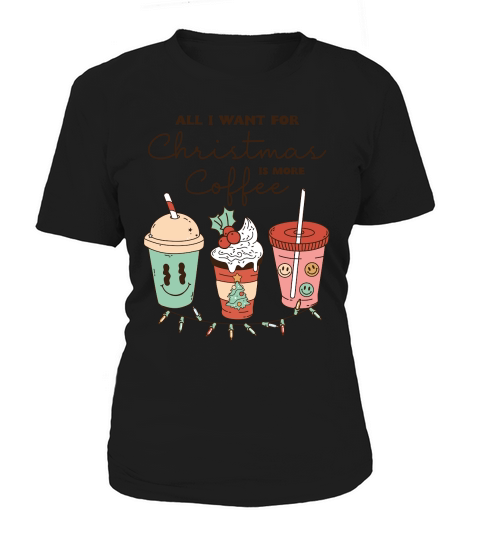All i want for christmas is more coffee Women's T-Shirt