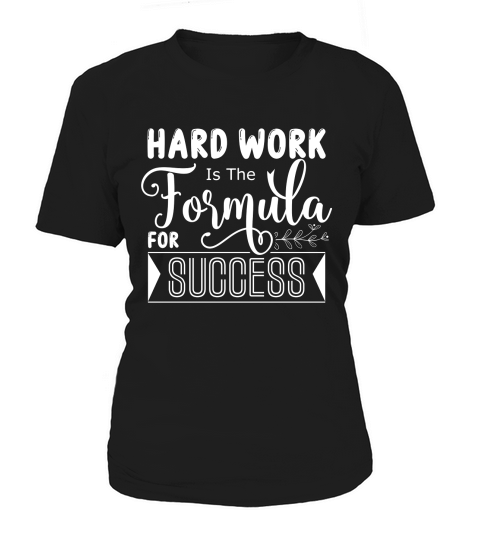 Hard Work Is The Formula For Success Women's T-Shirt