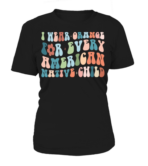 I Wear Orange For Every American Native Child Women's T-Shirt