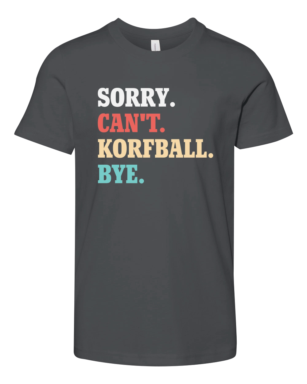 Sorry Cant Korfball Bye Youth Unisex Jersey Tee