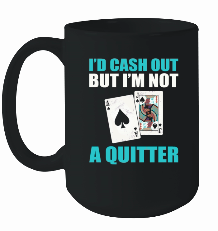 Casino Blackjack Id Cash Out But Im Not A Quitter Ceramic Mug