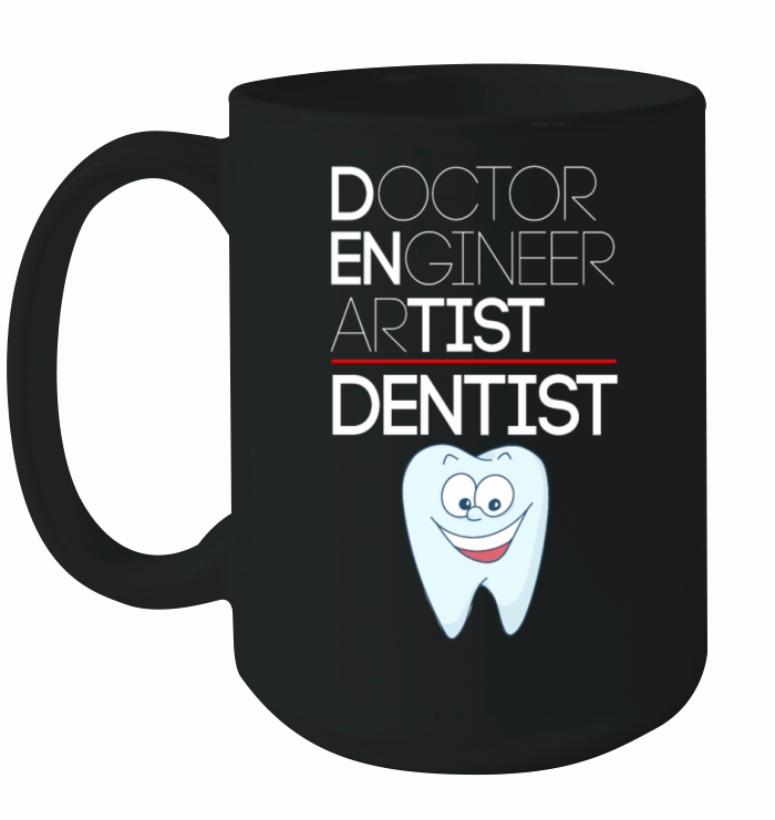 Dentist Doctor Engineer Artist - Dentist Gift Ceramic Mug