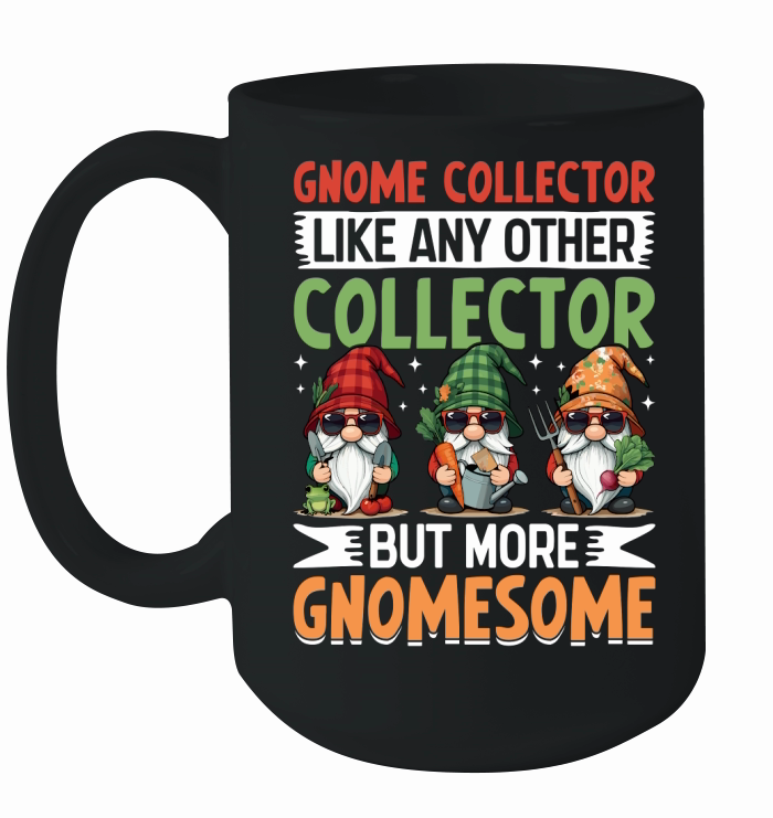 Gnome Collector Like Any other collector but more gnomesome Ceramic Mug