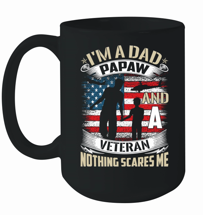 Im A Dad Papaw And A Veteran Nothing Scares Me Ceramic Mug