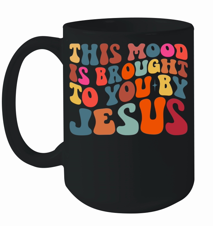 This Mood Is Brought To You By Jesus Ceramic Mug