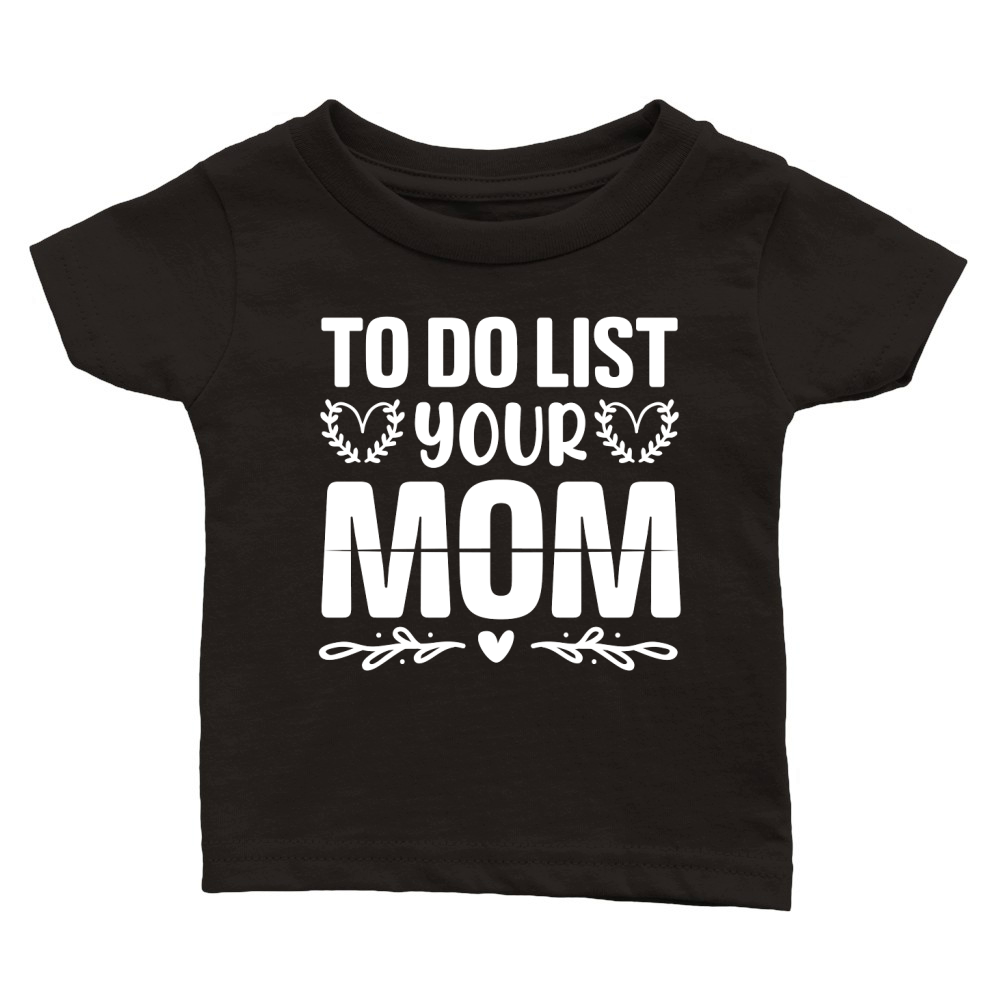To Do List Your Mom  (2) Classic Baby Crewneck T-shirt