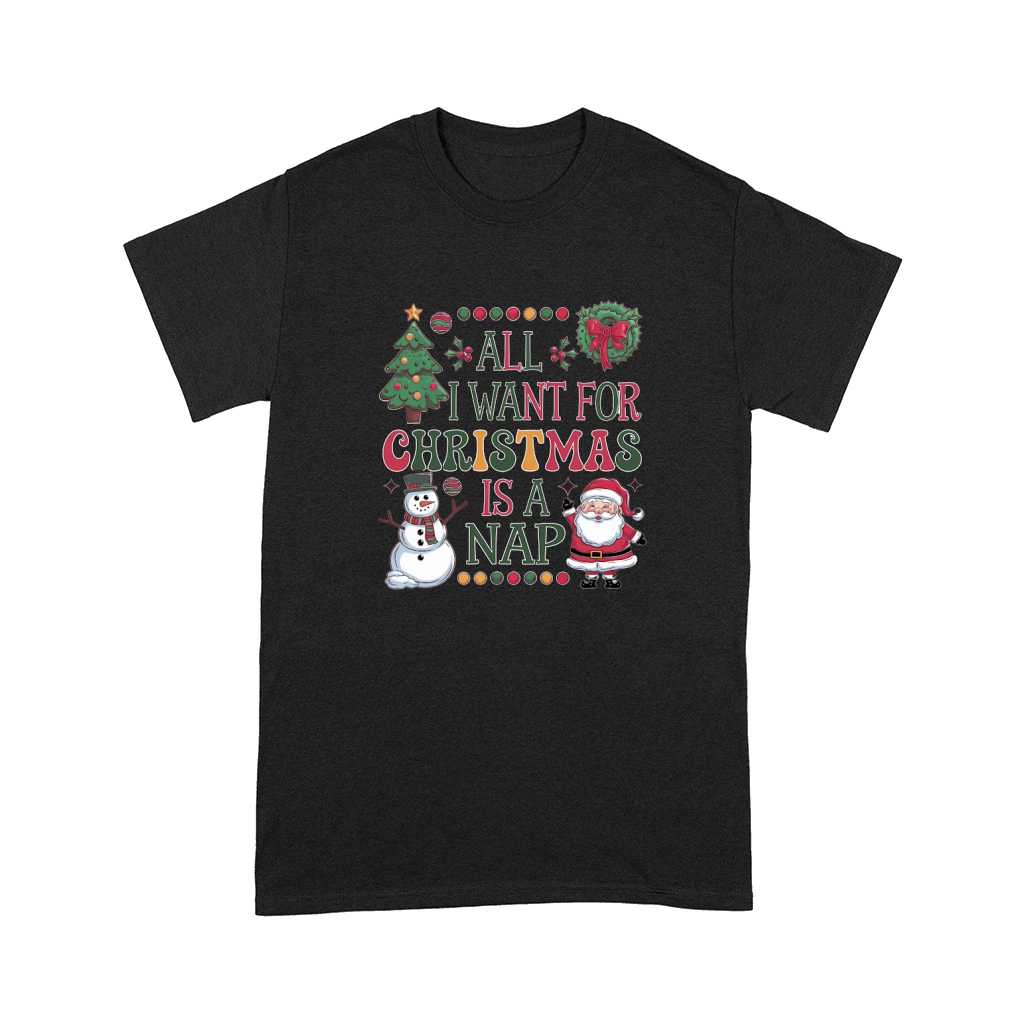 all i want for christmas is a nap 3 Comfort T-shirt