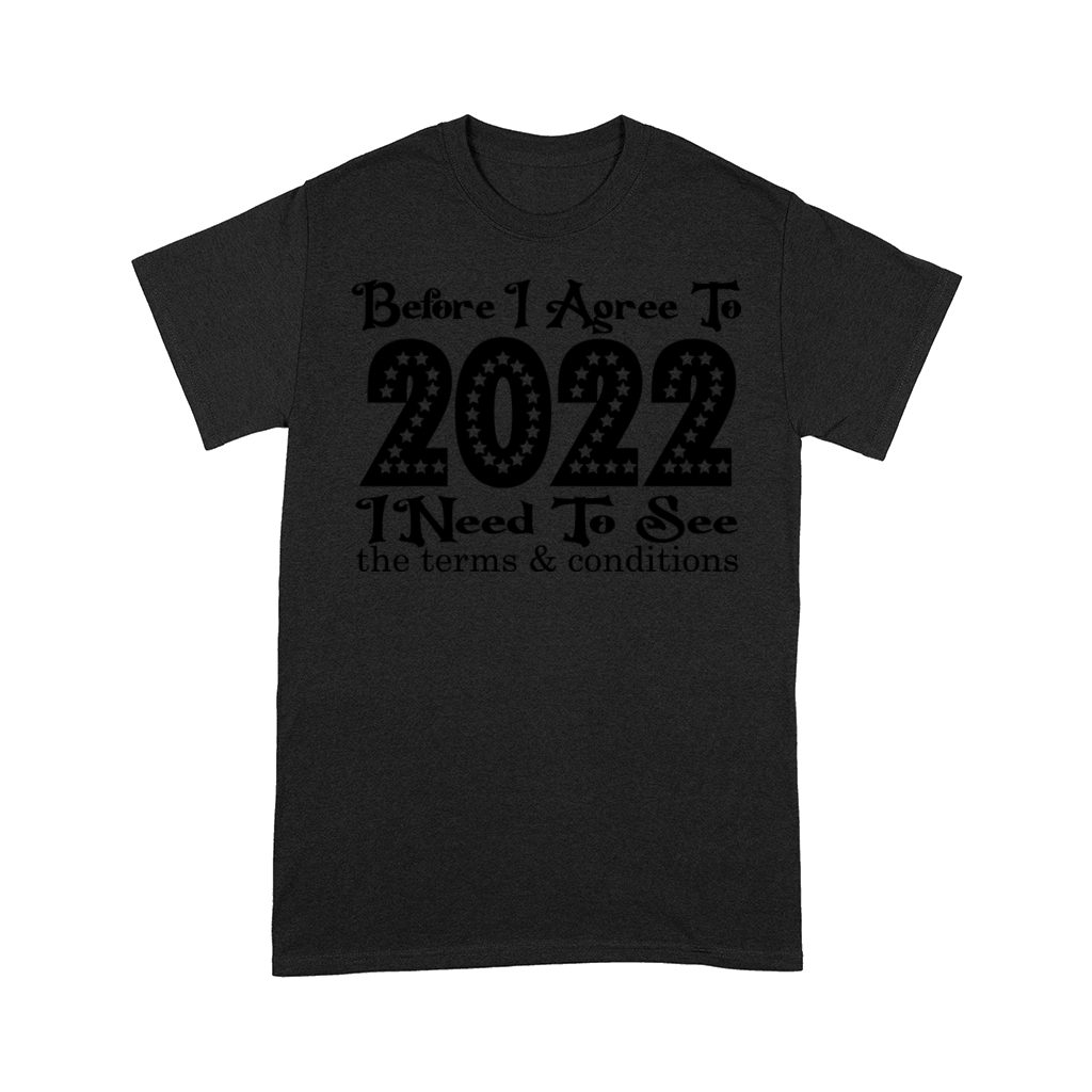 Befor I Agree 2022 I Need to See the Terms and Con Comfort T-shirt