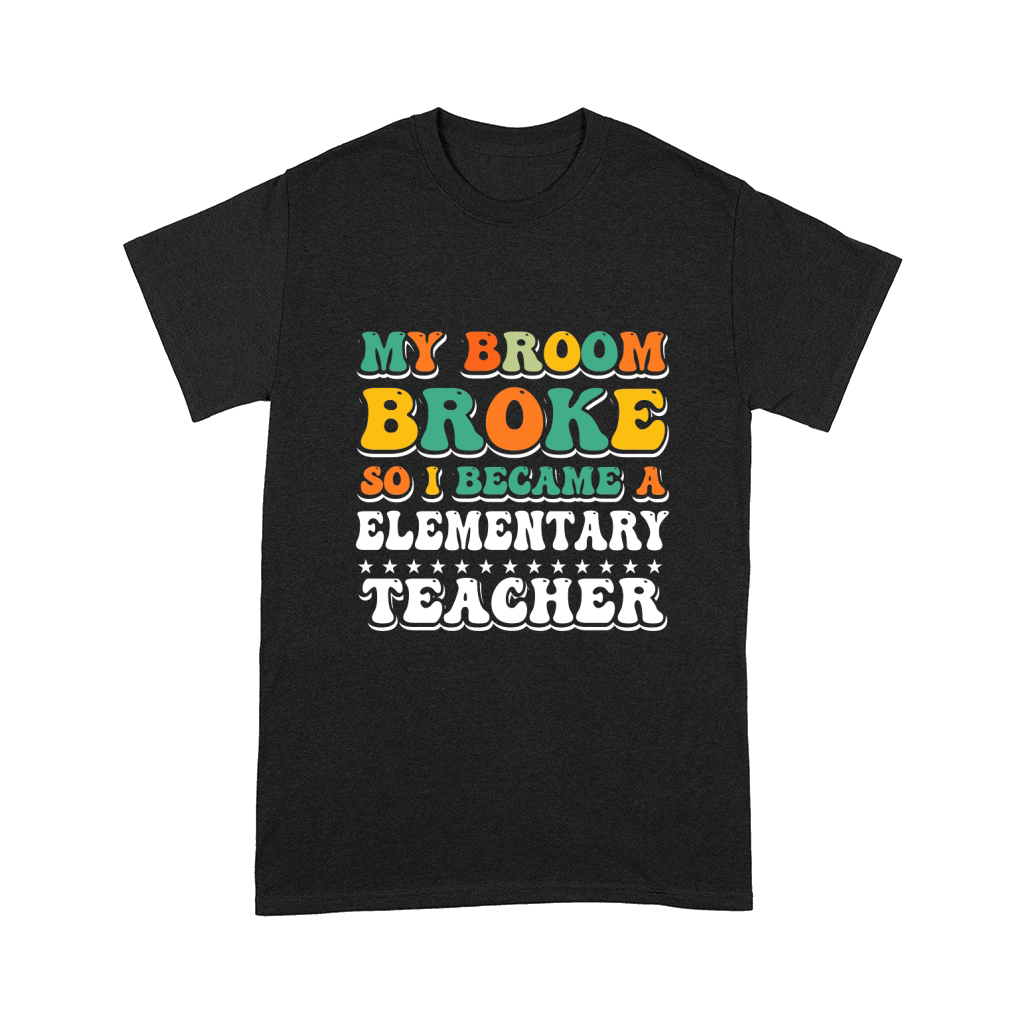 my broom broke so i became a elementary teacher 02 Comfort T-shirt