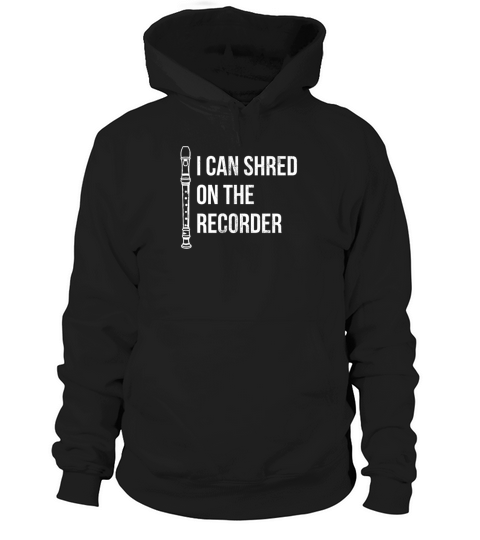 I Can Shred On The Recorder Instrument Flute Hoodie Unisex