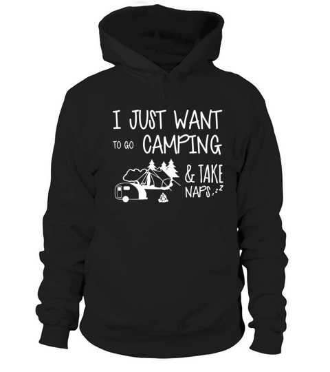 I just want to go camping and take naps camping Hoodie Unisex