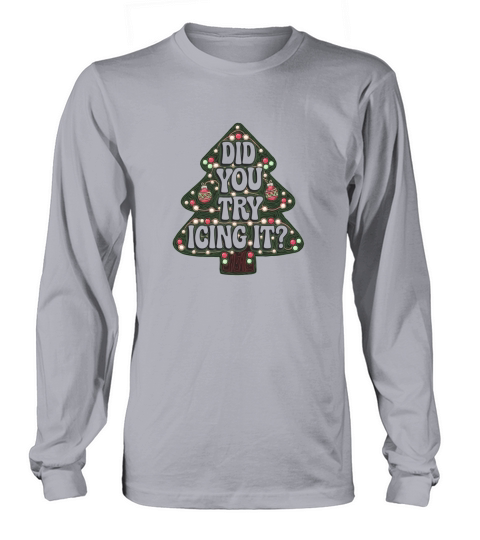 Did you try icing it 2 Long sleeved Unisex