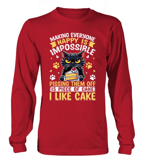 Making Everyone Happy Is Impossible Pissing Them Off Is Piece Of Cake I Like Cake Long sleeved Unisex