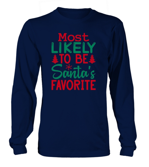 Most likely to be santas favorite Long sleeved Unisex