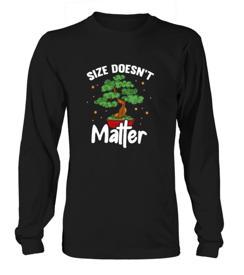 Size Doesnt Matter Bonsai Tree Long sleeved Unisex