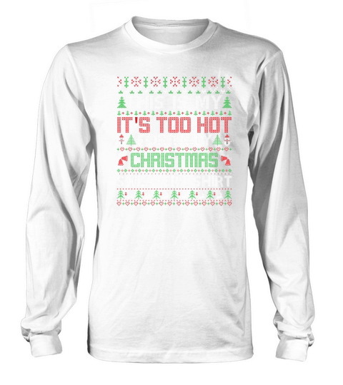 This Is My Its Too Hot For Ugly Christmas Long sleeved Unisex