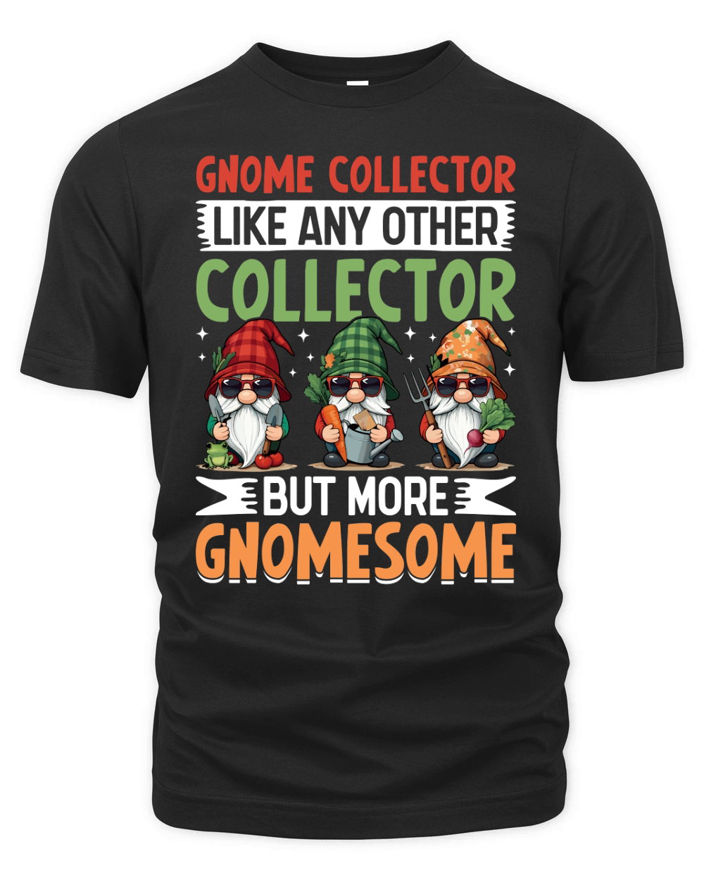 Gnome Collector Like Any other collector but more gnomesome Organic Unisex T-shirt