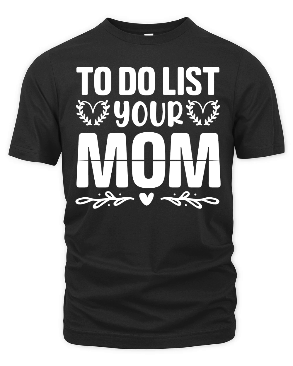 To Do List Your Mom  (2) Organic Unisex T-shirt