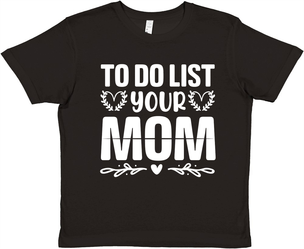 To Do List Your Mom  (2) Premium Kids Crewneck T-shirt