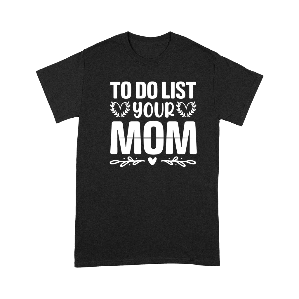 To Do List Your Mom  (2) Premium T-shirt