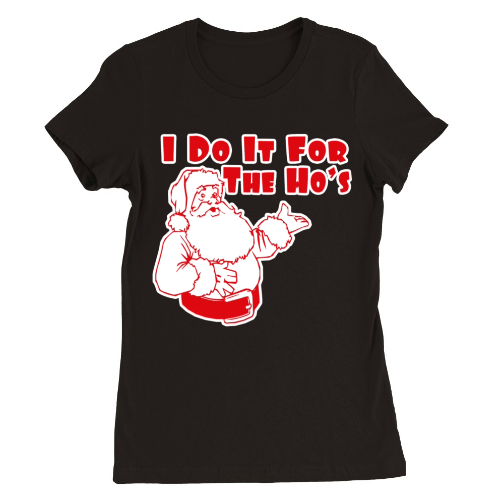 I Do It For The Hos Premium Womens Crewneck T-shirt