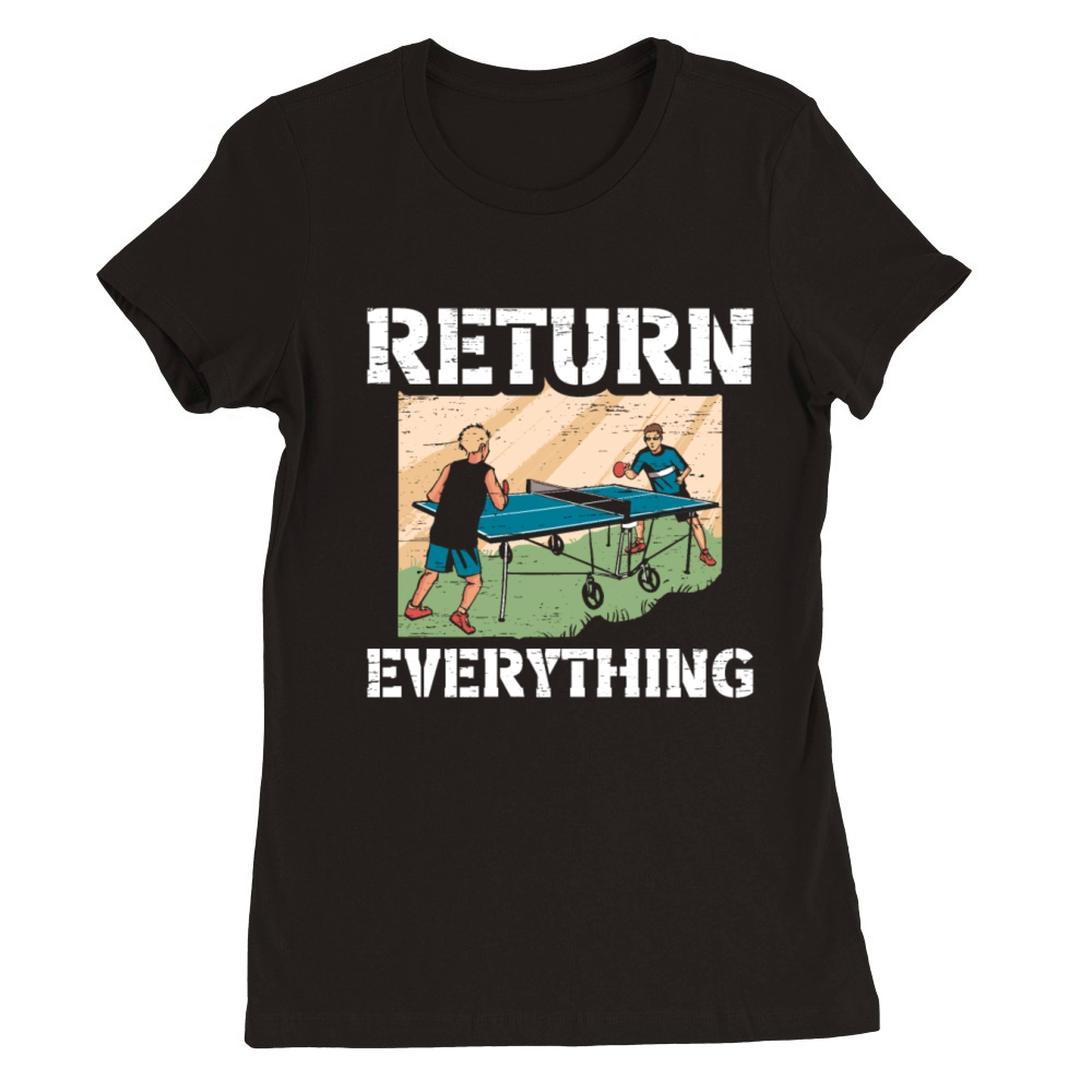 Table Tennis Ping Pong Return Everything Premium Womens Crewneck T-shirt