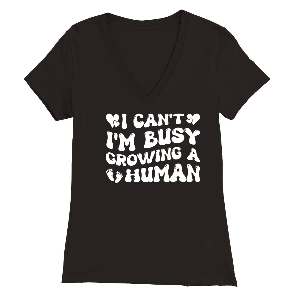 I Cant Im Busy Growing A Human Premium Womens V-Neck T-shirt