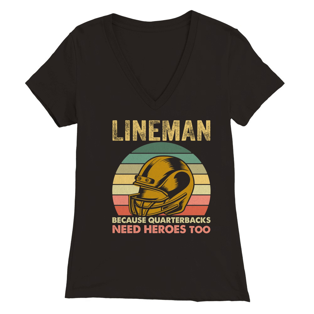 Lineman Because Quarterbacks Need Heroes Too Premium Womens V-Neck T-shirt