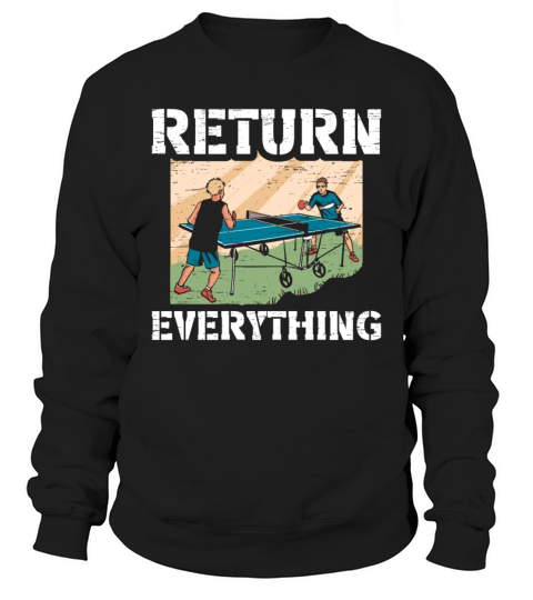 Table Tennis Ping Pong Return Everything Sweatshirt Unisex