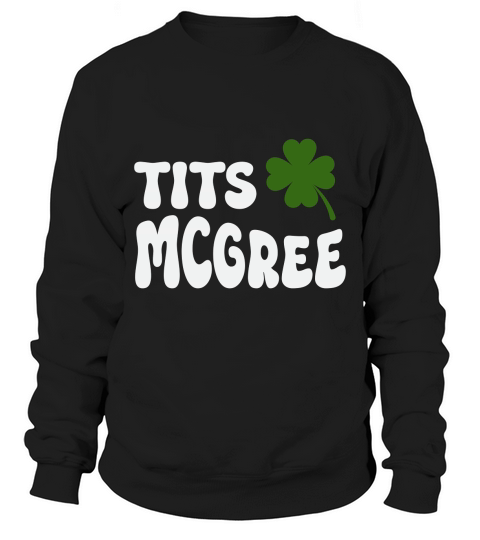 Womens Tits McGee Funny Lucky Shamrock St Patricks Day Sweatshirt Unisex