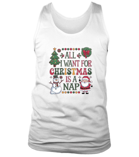 all i want for christmas is a nap 3 Tank Top Unisex