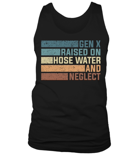 Gen X Raised On Hose Water And Neglect 7 Tank Top Unisex