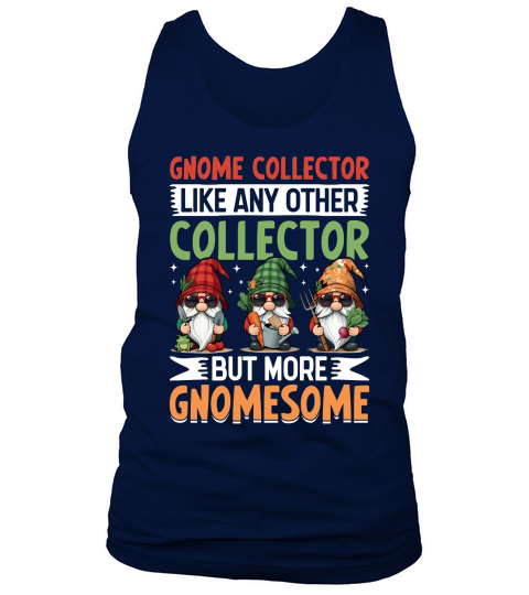 Gnome Collector Like Any other collector but more gnomesome Tank Top Unisex