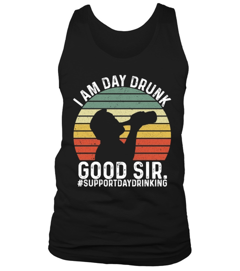 I Am Day Drunk Good Sir 02 Tank Top Unisex