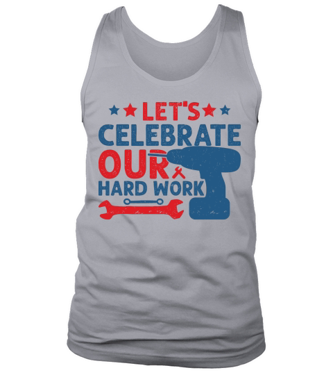 Lets celebrate our hard work Tank Top Unisex