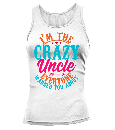 Im The Crazy Uncle Everyone Tank top Woman