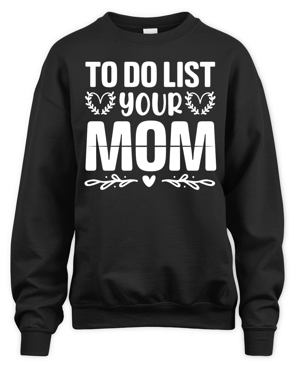 To Do List Your Mom  (2) Unisex Premium Crewneck Sweatshirt