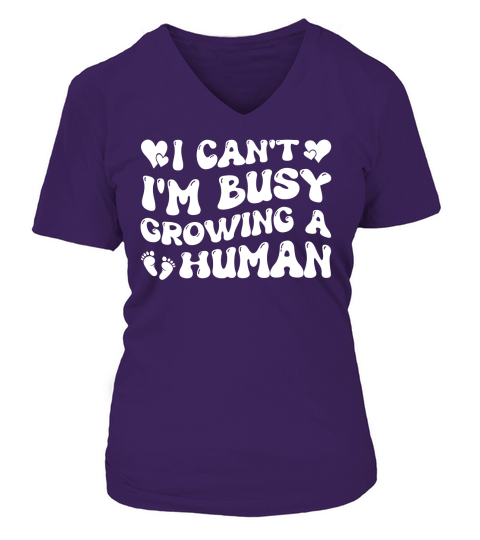 I Cant Im Busy Growing A Human V-neck T-Shirt Woman
