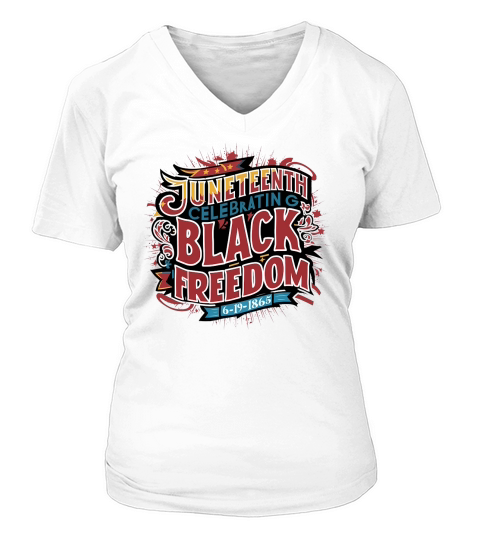 Juneteenth Celebrating Black Freedom 6 19 1865 V-neck T-Shirt Woman