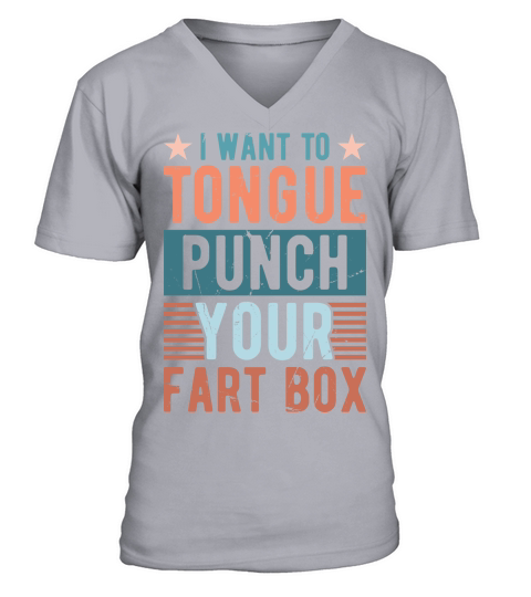 I Want To Tongue Punch Your Fart Box V-Neck T-shirt