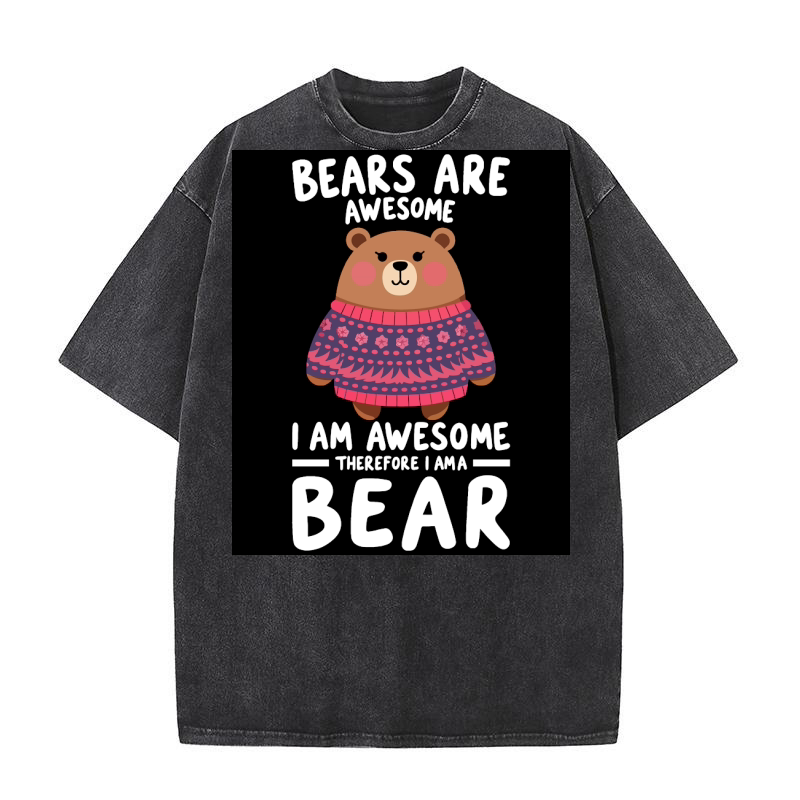 Bears are i am awesome bear Washed T-Shirt