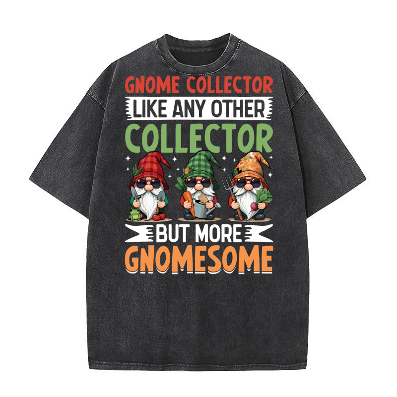 Gnome Collector Like Any other collector but more gnomesome Washed T-Shirt