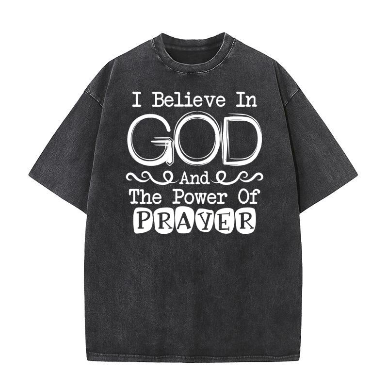I Believe In God And The Power Of Prayer Washed T-Shirt