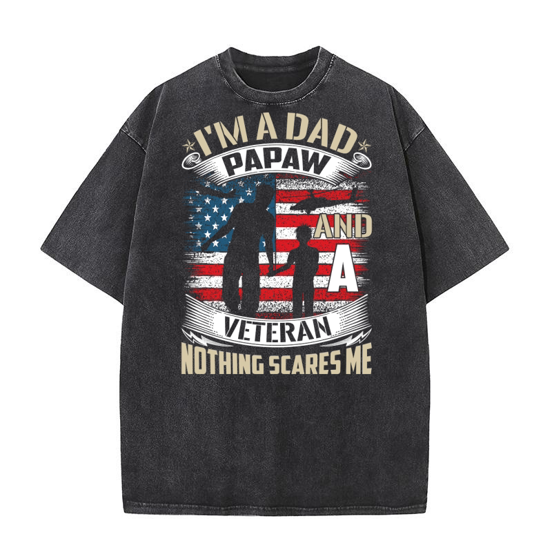 Im A Dad Papaw And A Veteran Nothing Scares Me Washed T-Shirt