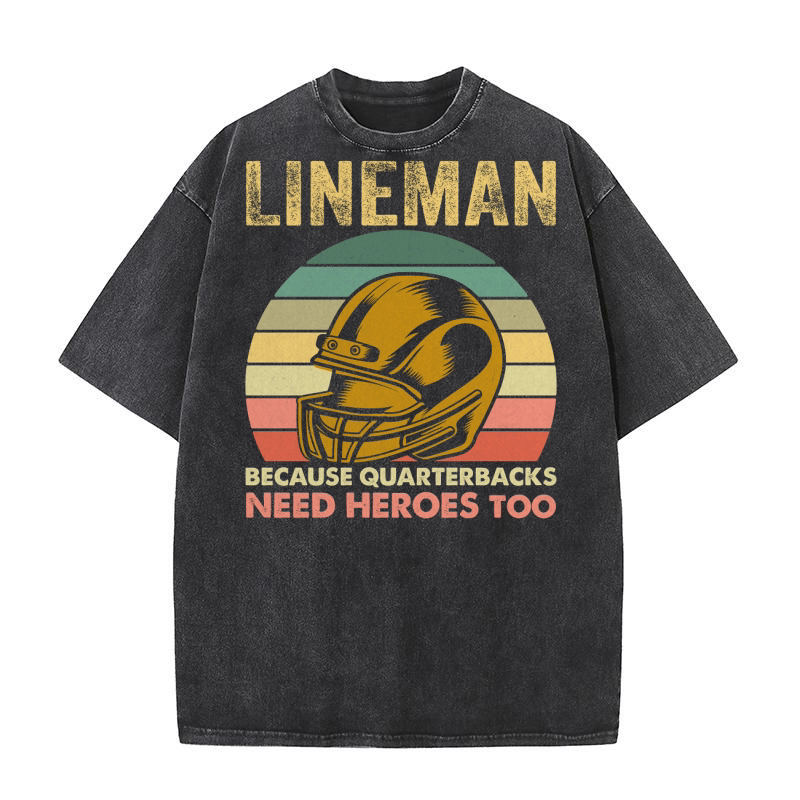 Lineman Because Quarterbacks Need Heroes Too Washed T-Shirt