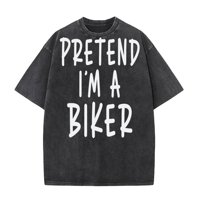Pretend Im A Biker Washed T-Shirt